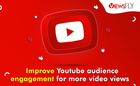 improve YouTube audience engagement, buy youtube views,